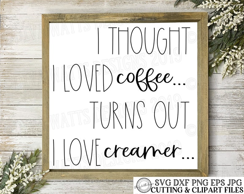 Download SVG I Thought I Loved Coffee Turns Out I love Creamer | Etsy