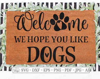 SVG| Welcome We Hope You Like Dogs | Cutting File | Door Mat | Front Door Sign | Vinyl Stencil HTV | dxf eps | Dog Paw Prints | Heart | Home
