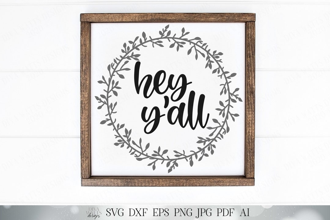 Hey Y'all Farmhouse Sign Cutting File SVG DXF Printable and More ...