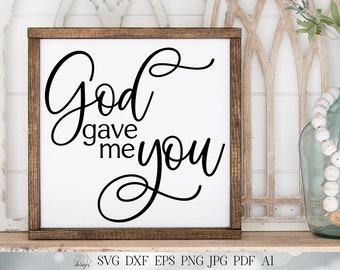 God Gave Me You SVG | Christian SVG | Valentine's SVG | Farmhouse Sign | dxf and more! | Printable