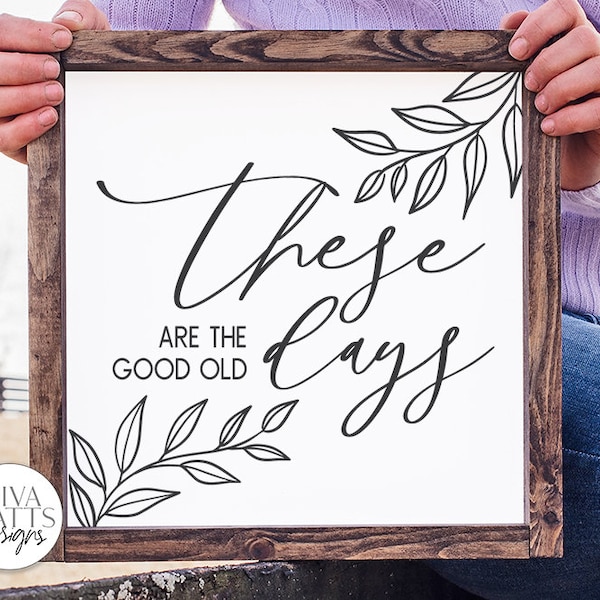 These Are The Good Old Days SVG | Farmhouse Sign SVG | DXF and more