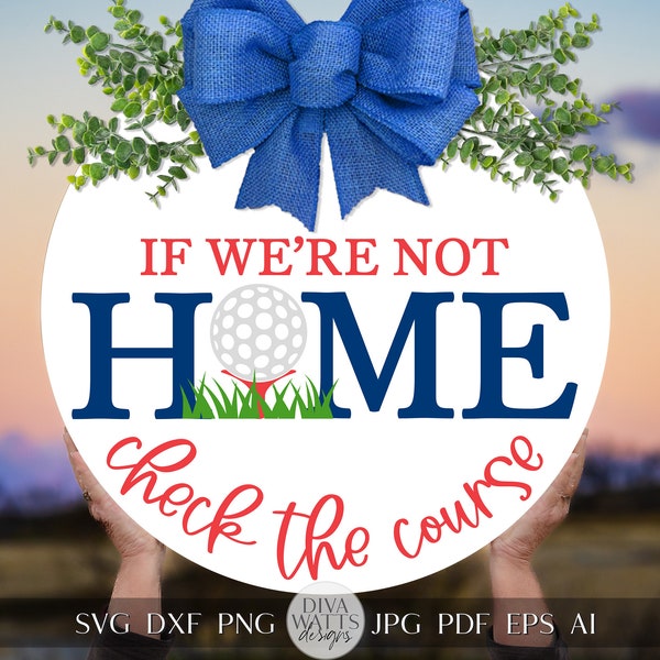 If We're Not Home Check The Course SVG Funny Golf Welcome Sign With Golf Ball For Door Hanger Front Door Decor Sports Decor Golf Cricut svg