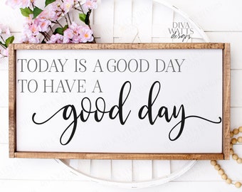 SVG | Today Is A Good Day To Have A Good Day | Cutting File | Farmhouse Rustic Sign | DXF png eps | Vinyl Stencil HTV |  |