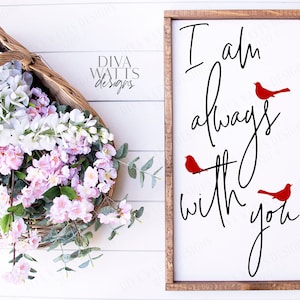 SVG | I Am Always With You | Cutting File | Red Cardinal | Grief Loss Memorial Remembrance Grieving Mourning | Modern Script | Vertical Sign