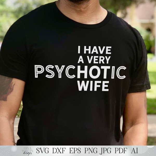 SVG | I Have A Very PsycHOTic Wife | Cutting File | Hot Wife | Husband | Father's Day | Vinyl Stencil HTV | Shirt | Funny | dxf eps ai | HTV