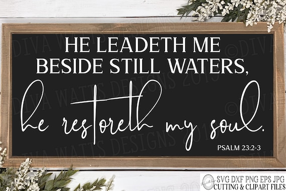 Svg He Leadeth Me Beside Still Waters He Restoreth My Soul - Etsy