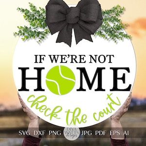 If We're Not Home Check The Court SVG Tennis Welcome SVG For Tennis Player Sign Tennis  Front Door Hanger For Tennis Welcome