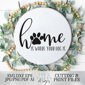 Home Is Where Your Dog Is | Cutting File and Printable | SVG DXF jpg | Paw Print