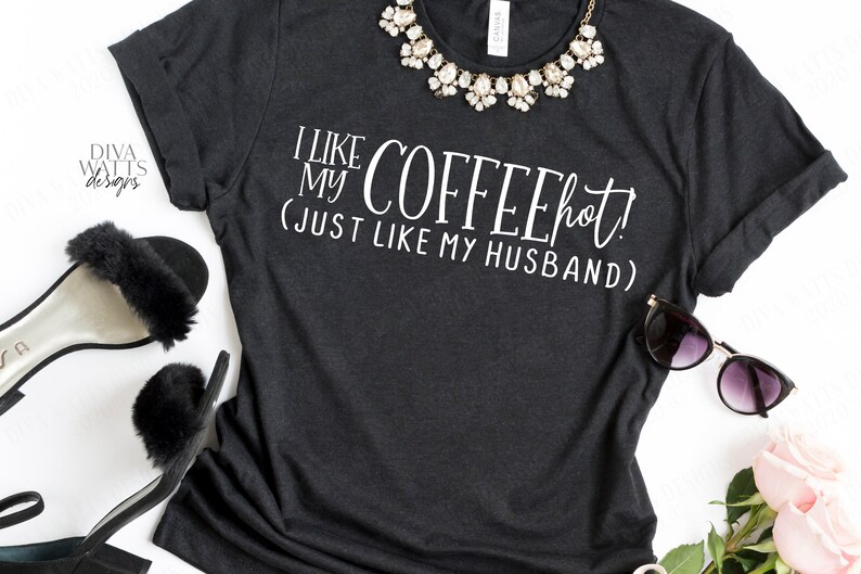 Download SVG I Like My Coffee HOT Just Like My Husband Cutting File ...