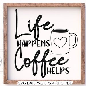 Life Happens Coffee Helps SVG | Farmhouse Design