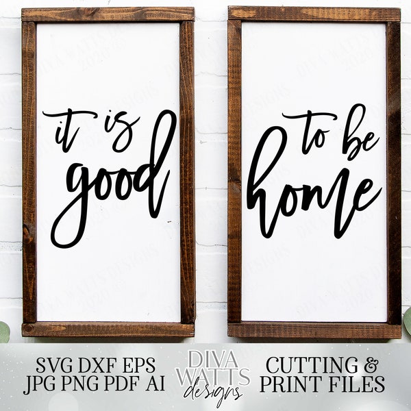 It Is Good To Be Home - Cutting File and Printable Duo - Set of 2 Files - Modern Farmhouse Sign - SVG DXF JPG pdf and more!