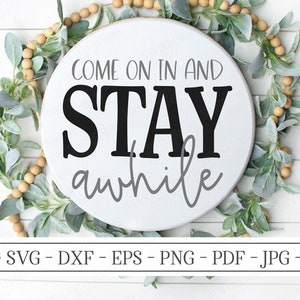 Come In And Stay Awhile SVG | Farmhouse Sign SVG | Welcome Sign SVG | dxf and more!