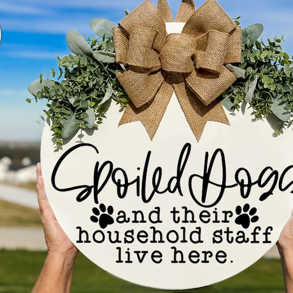 Spoiled Dogs And Their Household Staff Live Here SVG | Funny Pet Welcome Door Hanger Design