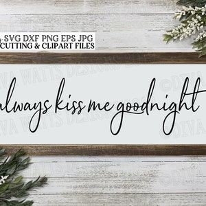 SVG Always Kiss Me Goodnight Cutting File Bedroom Sign DXF PNG Eps Jpg ...