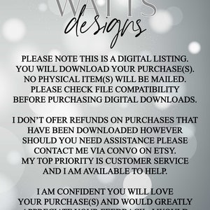 May include: Text on a white background with a gray overlay. The text reads: "DIVA WATTS designs PLEASE NOTE THIS IS A DIGITAL LISTING. YOU WILL DOWNLOAD YOUR PURCHASE(S). NO PHYSICAL ITEM(S) WILL BE MAILED. PLEASE CHECK FILE COMPATIBILITY BEFORE PURCHASING DIGITAL DOWNLOADS. I DON'T OFFER REFUNDS ON PURCHASES THAT HAVE BEEN DOWNLOADED HOWEVER SHOULD YOU NEED ASSISTANCE PLEASE CONTACT ME VIA CONVO ON ETSY. MY TOP PRIORITY IS CUSTOMER SERVICE AND I AM AVAILABLE TO HELP. I AM CONFIDENT YOU WILL LOVE YOUR PURCHASE(S) AND WOULD GREATLY APPRECIATE YOUR FEEDBACK. I WOULD ALSO LOVE IF YOU WOULD SHARE YOUR FINISHED PROJECTS TOO!"
