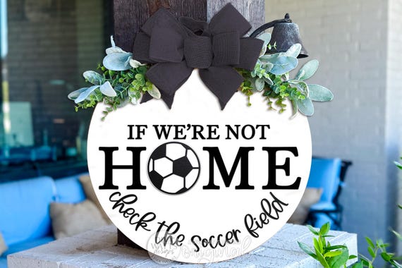 If We’re Not Home Check The Soccer Field Round Door Hanger SVG Sports Laser Cut File Soccer Mom Porch Sign Digital Download