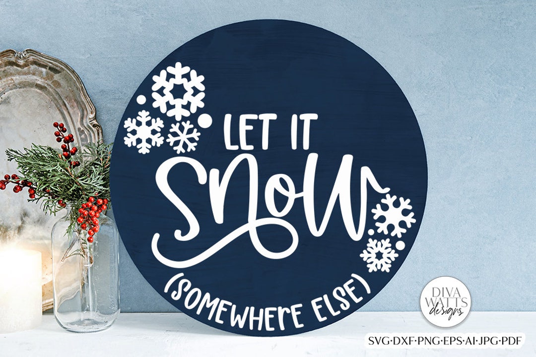 Let It Snow Somewhere Else SVG | Winter / Christmas Round Design - Etsy