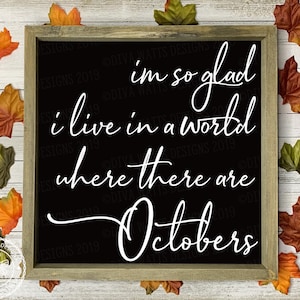 SVG I&#39;m so Glad I live in a World Where There Are Octobers | Cutting File | DXF PNG eps | Vinyl Stencil | Instant Download Autumn Fall