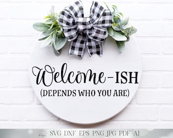 Welcome-Ish SVG | Farmhouse Welcome Sign | Front Door Decor | Round Sign SVG | Funny SVG | Welcomeish dxf and more!