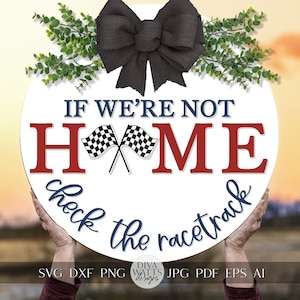 If We're Not Home Check The Racetrack SVG Race Car Door Hanger svg Racing SVG Gift for Racetrack Fan Racing Fan svg Cricut svg For Sign