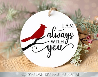 I am Always With You SVG | Red Cardinal SVG | Memorial SVG | Christmas Ornament svg | Farmhouse Sign | dxf and more! | Printable