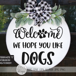Welcome We Hope You Like Dogs SVG | Farmhouse Sign | DXF and more