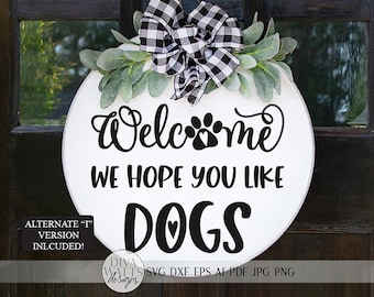 Welcome We Hope You Like Dogs SVG | Farmhouse Sign | DXF and more