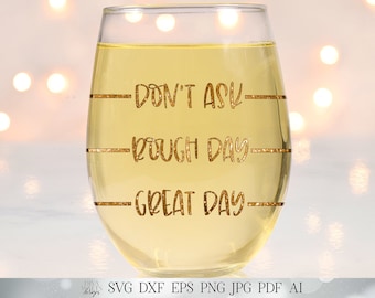 Wine Humor SVG | Great Day / Bad Day / Don't Ask | Wine Lover's Gift |