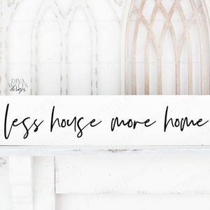 SVG | Less House More Home | Cutting File | Modern Farmhouse Loose Handwriting Script Sign | Vinyl Stencil HTV | png eps jpg pdf ai | Rustic