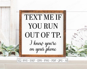 SVG | Text Me If You Run Out Of TP | Cutting File | Bathroom Humor Sign Farmhouse Rustic | Vinyl Stencil | dxf |  know You're On Your Phone