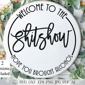 Welcome To The ShitShow | Hope You Brought Alcohol | 2 Versions Included | Round Sign | Humor Sign | Funny Sign | SVG DXF and More! | Mature