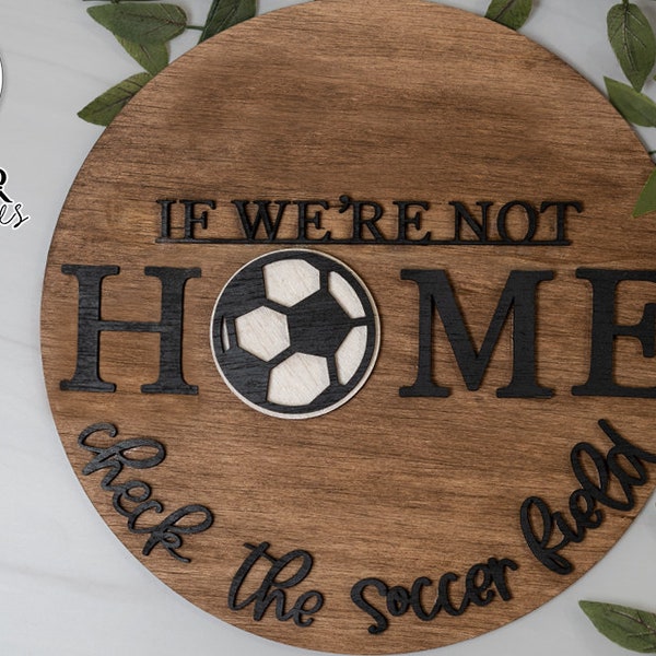 If We're Not Home Check The Soccer Field Laser SVG | Glowforge Soccer Welcome Design