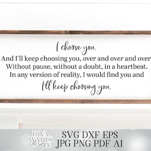 SVG I Choose You And I'll Always Choose You Over and Over and Over I'll Keep Choosing You | Cutting File | Farmhouse | Sign DXF PNG eps jpg