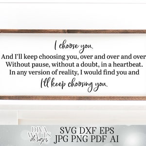 SVG I Choose You And I'll Always Choose You Over and Over and Over I'll Keep Choosing You | Cutting File | Farmhouse | Sign DXF PNG eps jpg