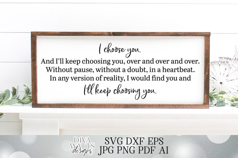 SVG I Choose You And I'll Always Choose You Over and Over and Over I'll Keep Choosing You | Cutting File | Farmhouse | Sign DXF PNG eps jpg image 1