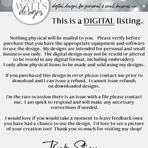 May include: Text-based image with the words "DIVA WATTS designs" in a white circle with a black outline. The text "digital designs for personal & small business use" is below the circle. The text "This is a DIGITAL listing." is in large, bold letters below the previous text. The text below that reads "Nothing physical will be mailed to you. Please verify before purchase that you have the appropriate equipment and software to use the design. My designs are intended for personal and small business use only. The digital design may not be resold or altered to be resold in any digital format, including embroidery. I only allow physical items to be made and sold using my designs." The text below that reads "If you purchased this design in error please contact me prior to download and I can issue a refund. I cannot issue refunds on downloaded designs." The text below that reads "On the rare occasion there is an issue with a file please contact me. I am quick to respond and will make any necessary corrections if needed." The text below that reads "I would love if you would take a moment to leave feedback once you have had a chance to use the design. I'd love to see a picture of your creation too! Thank you so much for visiting my shop!" The text below that reads "Thanks. Stacey" in cursive.