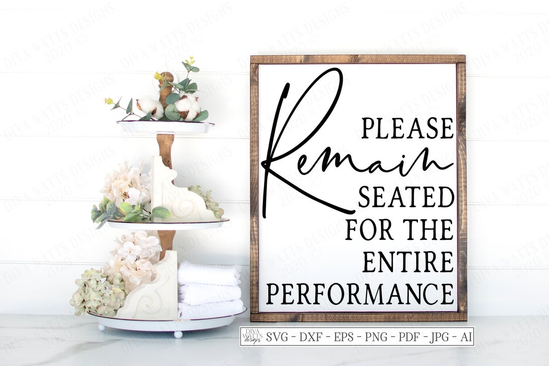 SVG Please Remain Seated for the Entire Performance Cutting File