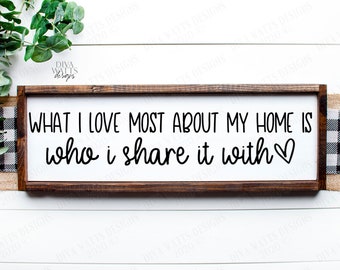 SVG | What I Love Most About My Home Is Who I Share It With | Cutting File | Family | Farmhouse Sign | Vinyl Stencil HTV | Heart | PNG eps