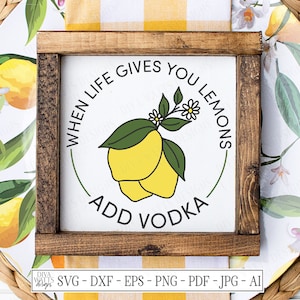 SVG / Quando la vita ti dà limoni, aggiungi la vodka / File di taglio / Stencil in vinile per cartelli da fattoria con cerchio rotondo estivo e primavera HTV DXF / Umorismo in cucina