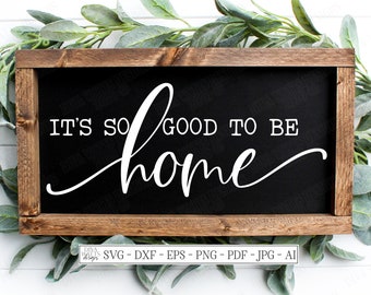SVG It's So Good To Be Home | Cutting File | Farmhouse  | Instant Download | DXF PNG eps jpg | Sign |