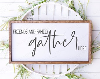 SVG | Friends and Family Gather Here | Cutting File | Farmhouse Sign | Welcome | Vinyl Stencil HTV | png eps jpg pdf | Kitchen Dining Room