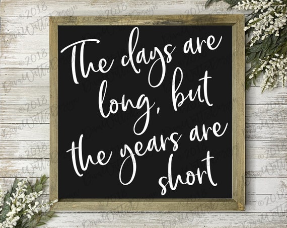 The Days Are Long But The Years Are Short Quote Svg The Days Are Long But The Years Are Short Cutting File | Etsy Singapore
