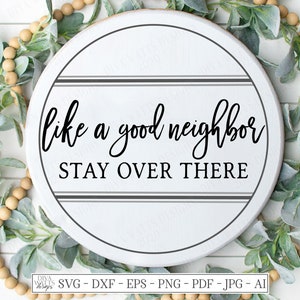 SVG / Like A Good Neighbor Stay Over There / Archivo de corte / Letrero redondo rústico de granja / Saco de cereales / Plantilla de vinilo HTV / dxf eps / Círculo