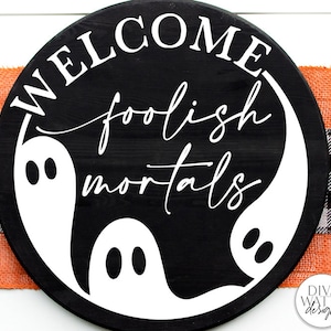 Welcome Foolish Mortals | Halloween Ghost Round Sign Design
