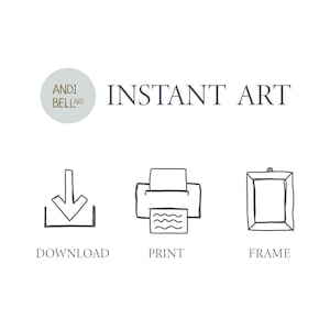 May include: Instant art graphic with a download icon, a printer icon, and a frame icon. The text "INSTANT ART" is above the icons. The text "DOWNLOAD", "PRINT", and "FRAME" are below the icons.