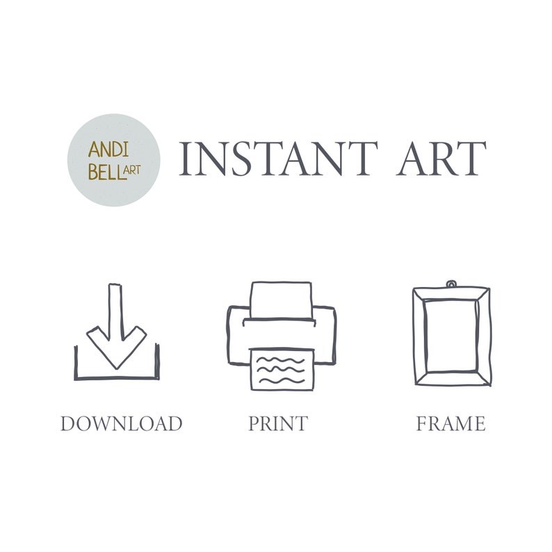 May include: Instant art graphic with a download icon, a printer icon, and a frame icon. The text "INSTANT ART" is above the icons. The text "DOWNLOAD", "PRINT", and "FRAME" are below the icons.