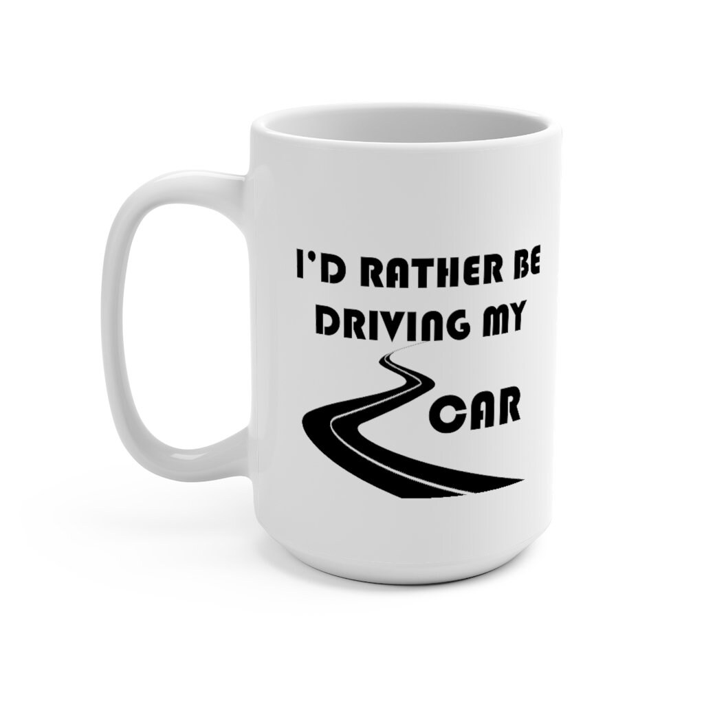 Car Coffee Mug 15oz by Reefmonkey I'd Rather Be Driving My Etsy