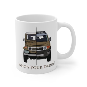 FJ40 FJ Cruiser Coffee Mug: &quot;Who&#39;s Your Daddy&quot; Land Cruiser Gift