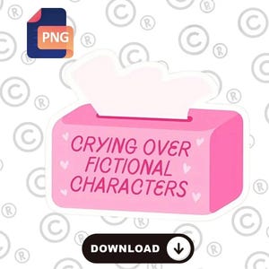 Puede incluir: Una pegatina rosa con un diseño de caja de pañuelos y el texto "CRYING OVER FICTIONAL CHARACTERS" en rosa. La pegatina incluye un icono de archivo PNG y un botón de descarga.
