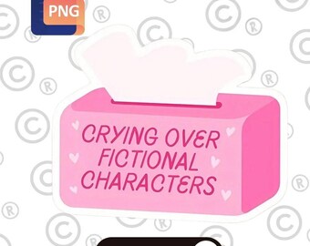 Crying over fictional characters PNG Image -Instant download for Shirts, Stickers, Bookmarks, Tote Bags, Cups,Tumblers,Pillows.